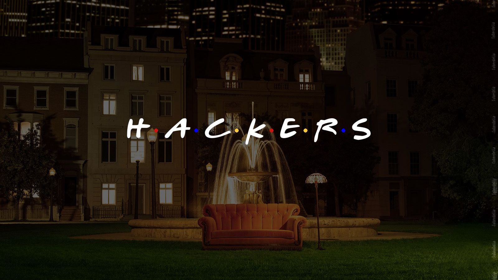 Spoof of a scene from opening titles of the Friends TV show with title text in white handwritten script capitalized letters HACKERS with yellow red and blue dots between spaced out letters. Background is ornate orange couch in front of a large water fountain and in distance a New York City skyline with illuminated buildings. Photo creation with help of The Word Finder by CyberdeliaNYC.